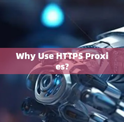 Why Use HTTPS Proxies?