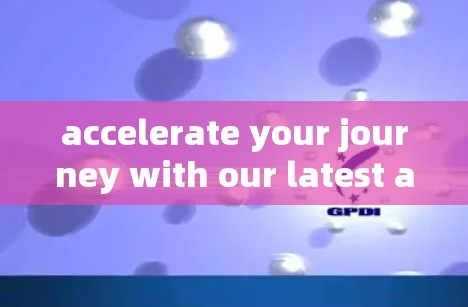 accelerate your journey with our latest advancements in communication networks